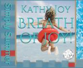 Breath of Joy!: Simply Summer By Kathy Joy, Laura Bartnick (Cover Design by), Tracy Fagan (Designed by) Cover Image