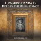 Leonardo Da Vinci's Role in the Renaissance Children's Renaissance History Cover Image