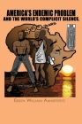 America's Endemic Problem, and the World's Complicit Silence By Ebsen W. Amarteifio Cover Image