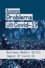Business Problems With Covid-19: Business Models Shifts Impact Of Covid-19: Characteristics Of Strategic Management By Ashley Kreis Cover Image