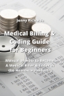 Medical Billing & Coding Guide for Beginners: Manual on How to Become A Medical Biller & Coder in the Healthcare industry Cover Image