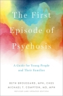 The First Episode of Psychosis: A Guide for Young People and Their Families, Revised and Updated Edition By Beth Broussard, Michael T. Compton Cover Image