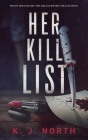 Her Kill List: A Serial Killer's Revenge Thriller By K. J. North Cover Image