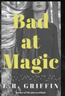 Bad at Magic By E. R. Griffin Cover Image