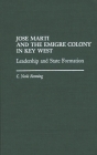 Jose Marti and the Emigre Colony in Key West: Leadership and State Formation By C. Niel Ronning Cover Image