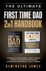 The Ultimate First Time Dad 2in1 Handbook: A Pregnancy Guide For Men + Guide To Raising A Toddler - The Elite Set For Tackling Fatherhood From Infancy By Remington Wahlrab Cover Image