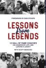 Lessons from Legends: 12 Hall of Fame Coaches on Leadership, Life, and Leaving a Legacy By Scott Bedgood Cover Image