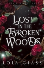 Lost in the Broken Woods By Lola Glass Cover Image