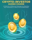 CRYPTO-INVESTOR [Guided Course]: A Collection of Millionaire Strategies for Exploding Your Investments in a Short Time and Effortlessly Cover Image