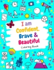 I Am Confident, Brave & Beautiful: A Coloring Book For Girls and Boys With Positive Affirmations - Inspirational Coloring Book By Dina Magdy Activity Press Cover Image