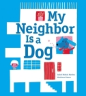 My Neighbor Is a Dog By Madalena Matoso (Illustrator), Isabel Minhos Martins Cover Image