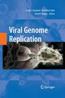 Viral Genome Replication By Craig E. Cameron (Editor), Matthias Gotte (Editor), Kevin Raney (Editor) Cover Image
