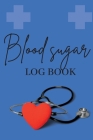 Blood Sugar Log Book: Personal Daily Blood Pressure Log to Record and Monitor Blood Pressure at Home, Heart Pulse Rate Tracker and Organizer Cover Image
