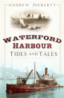 Waterford Harbour: Tides and Tales By Andrew Doherty Cover Image