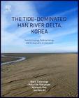 The Tide-Dominated Han River Delta, Korea: Geomorphology, Sedimentology, and Stratigraphic Architecture By Don Cummings, Robert Dalrymple, Kyungsik Choi Cover Image