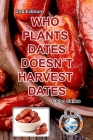 WHO PLANTS DATES, DOESN'T HARVEST DATES - Celso Salles - 2nd Edition. By Celso Salles Cover Image