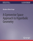 A Gyrovector Space Approach to Hyperbolic Geometry By Abraham Ungar Cover Image