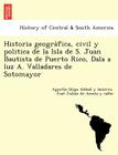 Historia geográfica, civil y politica de la Isla de S. Juan Bautista de Puerto Rico, Dala a luz A. Valladares de Sotomayor By Agustín Í Abbad y. Lasierra, José Julian de Acosta y. Calbo Cover Image