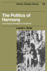 The Politics of Harmony: Land Dispute Strategies in Swaziland (African Studies #69) Cover Image