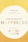 Creating Space for Happiness: The Secret of Giving Room By Anthony J. Castro Cover Image