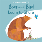 Jonny Lambert's Bear and Bird: Learn to Share (The Bear and the Bird) By Jonny Lambert Cover Image