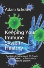 Kеерing Your Immune Sуѕtеm Hеаlthу: Contain Activities and 20 Foods to Help Keep or Boost Your I By Adam Scholes Rnd Cover Image