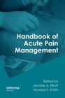 Handbook of Acute Pain Management By Jennifer a. Elliott (Editor), Howard S. Smith (Editor) Cover Image
