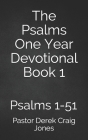 The Psalms One Year Devotional: Psalms 1-51 By Derek Craig Jones Cover Image