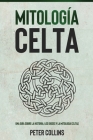 Mitología Celta: Una guía sobre la historia, los dioses y la mitología celtas Cover Image