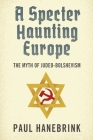 A Specter Haunting Europe: The Myth of Judeo-Bolshevism By Paul Hanebrink Cover Image