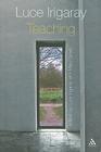 Luce Irigaray: Teaching By Luce Irigaray (Editor), Mary Green (With) Cover Image