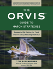 The Orvis Guide to Hatch Strategies: Successful Fly Fishing for Trout Without Always Matching the Hatch By Tom Rosenbauer, Tom Bie (Foreword by) Cover Image
