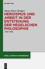 Heroismus Und Arbeit in Der Entstehung Der Hegelschen Philosophie: (1793 - 1806) (Hegel-Jahrbuch Sonderband #3) By Hans-Peter Krüger Cover Image