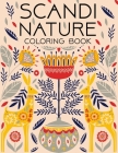 Scandi Nature Coloring Book: Natural, Simple, Stress less and Relaxing Coloring for Everyone With Unique Scandinavian-inspired designs of florals, Cover Image