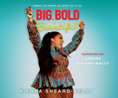 Big, Bold, and Beautiful: Owning the Woman God Made You to Be By Kierra Sheard, Kierra Sheard (Read by) Cover Image