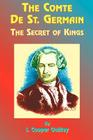 The Comte de St. Germain: The Secret of Kings By I. Cooper-Oakley, Paul Tice (Foreword by), Annie Wood Besant (Foreword by) Cover Image
