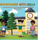 Boundaries With Bella: A Kid's Guide to Success With Boundaries and Body Safety Cover Image