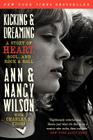 Kicking & Dreaming: A Story of Heart, Soul, and Rock and Roll By Ann Wilson, Nancy Wilson, Charles R. Cross Cover Image
