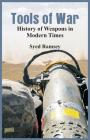 Tools of War: History of Weapons in Modern Times By Syed Ramsey Cover Image