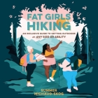 Fat Girls Hiking: An Inclusive Guide to Getting Outdoors at Any Size or Ability By Summer Michaud-Skog, Joniece Abbott-Pratt (Read by), Frankie Corzo (Read by) Cover Image