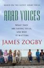 Arab Voices: What They Are Saying to Us, and Why it Matters By James Zogby Cover Image