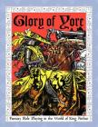 Glory of Yore: Fantasy Role Playing in the World of King Arthur By Agatha a. Norvelle Cover Image