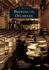 Brewing in Delaware (Images of America) Cover Image