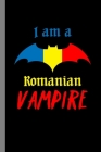 I Am A Romanian Vampire: Bloodsucker Spooky Bats Halloween Party Scary Hallows Eve All Saint's Day Celebration Gift For Celebrant And Trick Or By Zia Hamilton Cover Image