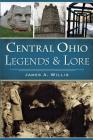 Central Ohio Legends & Lore By James A. Willis Cover Image