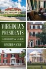 Virginia's Presidents: A History & Guide By Heather Cole Cover Image