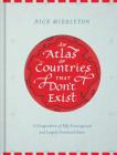 An Atlas of Countries that Don't Exist: A Compendium of Fifty Unrecognized and Largely Unnoticed States (Obscure Atlas of the World, Historic Maps, Maps Throughout History) By Nick Middleton Cover Image
