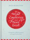 An Atlas of Countries That Don't Exist: A Compendium of Fifty Unrecognized and Largely Unnoticed States Cover Image