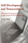 Self-Development and Transcendence: Effective Consciousness as the Goal of Psychotherapy By D. B. Clark Cover Image