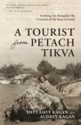 A Tourist From Petach Tikva: Growing Up Alongside the Creation of the State of Israel By Aubrey Kagan, Shulamit Kagan Cover Image